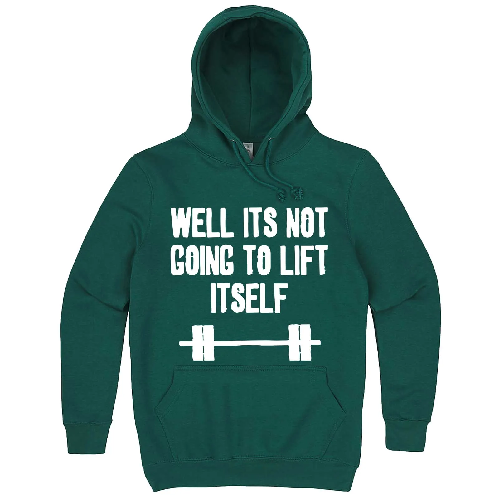 "Well It's Not Going to Lift Itself" hoodie